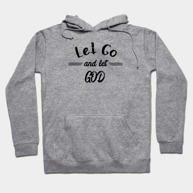 Let Go And Let God - distressed grunge effect Hoodie by JodyzDesigns